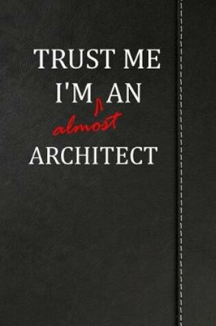 Cover of Trust Me I'm Almost an Architect
