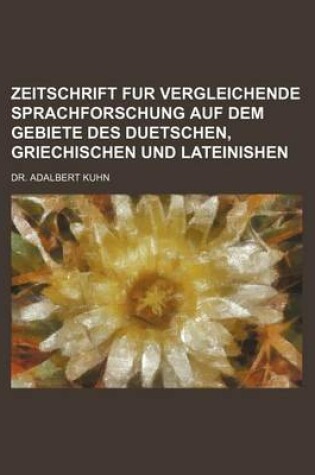 Cover of Zeitschrift Fur Vergleichende Sprachforschung Auf Dem Gebiete Des Duetschen, Griechischen Und Lateinishen