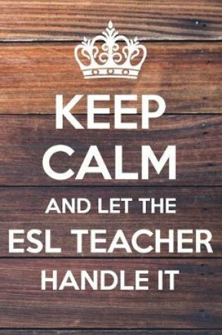 Cover of Keep Calm and Let The ESL Teacher Handle It