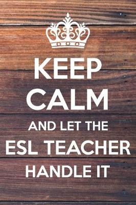 Book cover for Keep Calm and Let The ESL Teacher Handle It