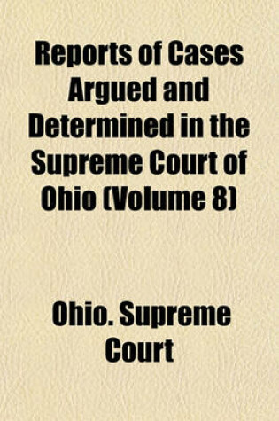 Cover of Reports of Cases Argued and Determined in the Supreme Court of Ohio (Volume 8)