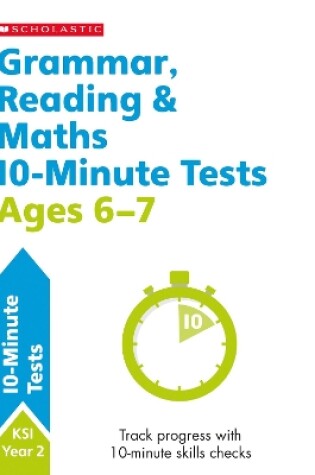 Cover of Grammar, Reading & Maths 10-Minute Tests Ages 6-7