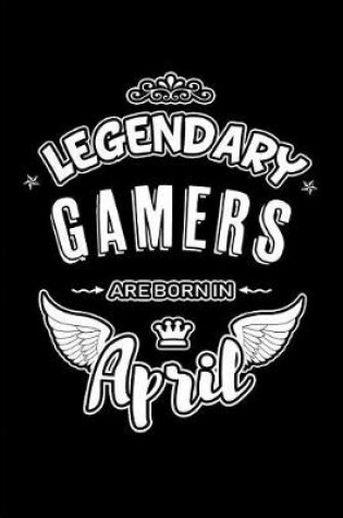 Cover of Legendary Gamers Are Born in April