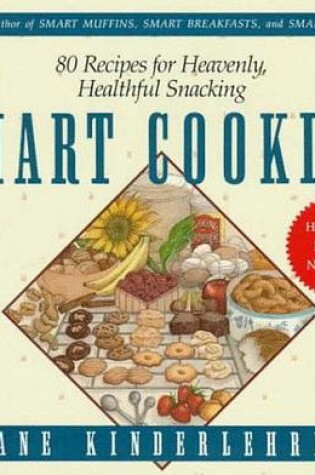 Cover of Smart Cookies: 80 Recipes for Heavenly, Healthful Snacking