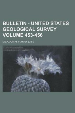 Cover of Bulletin - United States Geological Survey Volume 453-456