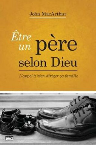 Cover of tre Un P re Selon Dieu (Being a Dad Who Leads)