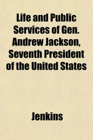 Cover of Life and Public Services of Gen. Andrew Jackson, Seventh President of the United States