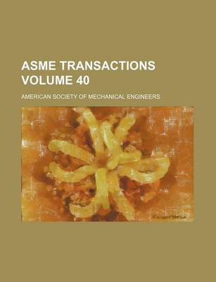 Book cover for Asme Transactions Volume 40