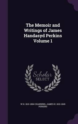 Book cover for The Memoir and Writings of James Handasyd Perkins Volume 1