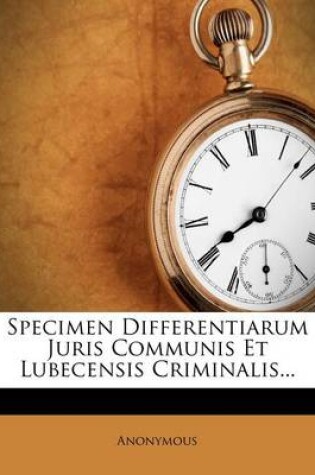 Cover of Specimen Differentiarum Juris Communis Et Lubecensis Criminalis...