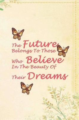 Book cover for The Future Belongs To Those Who Believe In The Beauty Of Their Dreams