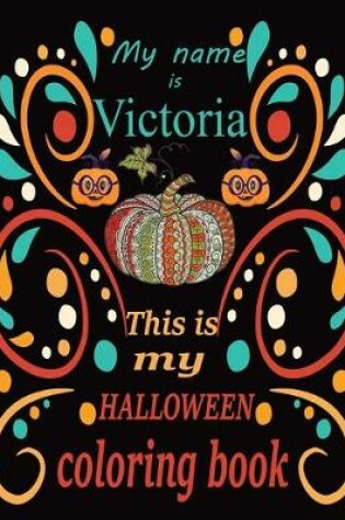 Cover of My name is Victoria This is my HALLOWEEN coloring book