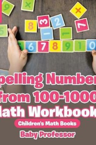 Cover of Spelling Numbers from 100-1000 - Math Workbooks Grade 2 Children's Math Books