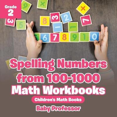 Book cover for Spelling Numbers from 100-1000 - Math Workbooks Grade 2 Children's Math Books