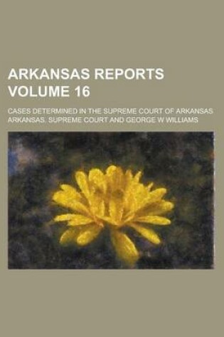 Cover of Arkansas Reports; Cases Determined in the Supreme Court of Arkansas Volume 16