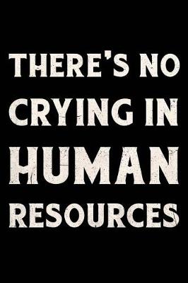 Book cover for There's No Crying In Human Resources Journal White