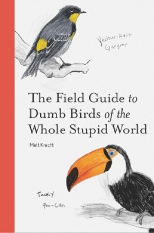 Cover of The Field Guide to Dumb Birds of the Whole Stupid World