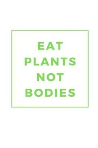 Cover of Eat Plants Not Bodies