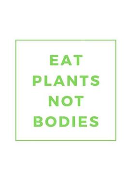 Book cover for Eat Plants Not Bodies