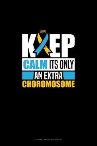 Cover of Keep Calm It's Only An Extra Chromosome