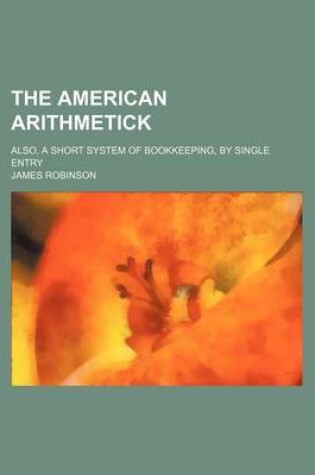 Cover of The American Arithmetick; Also, a Short System of Bookkeeping, by Single Entry