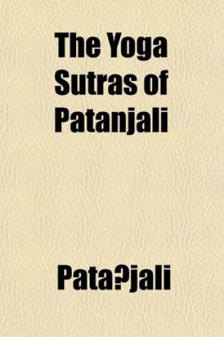 Cover of The Yoga Sutras of Patanjali; The Book of the Spiritual Man; An Interpretation an Interpretation by Charles Johnston