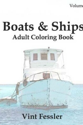 Cover of Boats & Ships: Adult Coloring Book, Volume 1