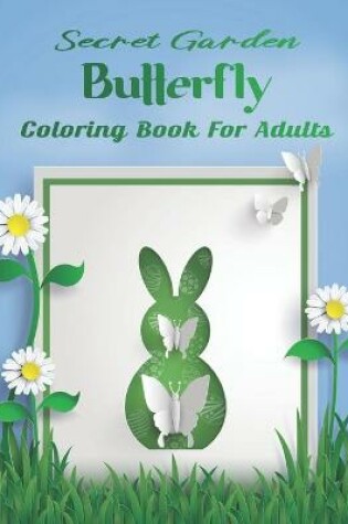 Cover of Secret Garden Butterfly Coloring Book For Adults