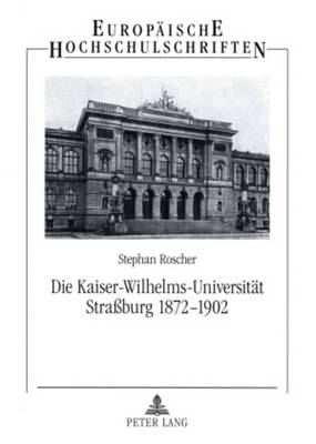 Cover of Die Kaiser-Wilhelms-Universitaet Strassburg 1872-1902