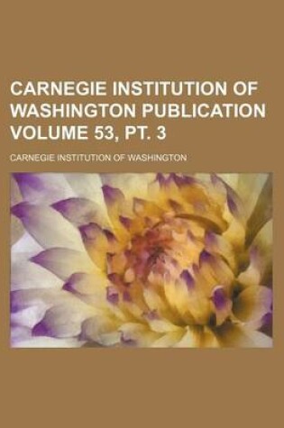 Cover of Carnegie Institution of Washington Publication Volume 53, PT. 3