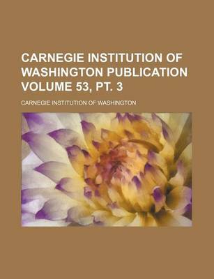 Book cover for Carnegie Institution of Washington Publication Volume 53, PT. 3