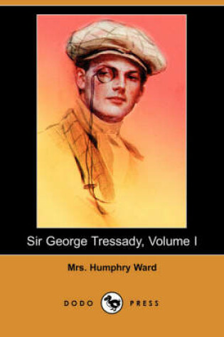 Cover of Sir George Tressady, Volume I (Dodo Press)