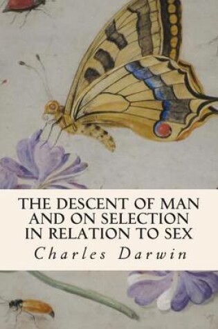 Cover of The Descent of Man and on Selection in Relation to Sex