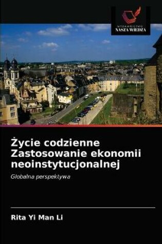 Cover of Życie codzienne Zastosowanie ekonomii neoinstytucjonalnej