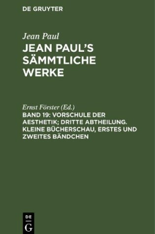 Cover of Jean Paul's Sammtliche Werke, Band 19, Vorschule der Aesthetik; dritte Abtheilung. Kleine Bucherschau, erstes und zweites Bandchen