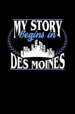 Cover of My Story Begins in Des Moines