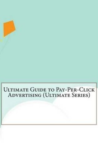 Cover of Ultimate Guide to Pay-Per-Click Advertising (Ultimate Series)