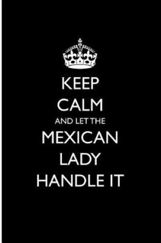 Cover of Keep Calm and Let the Mexican Lady Handle It