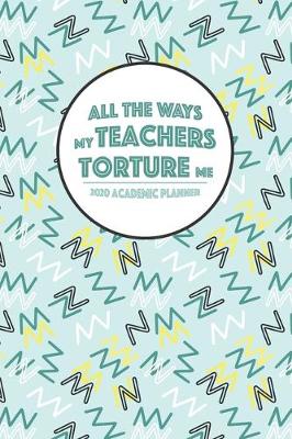 Book cover for All the Ways My Teachers Torture Me
