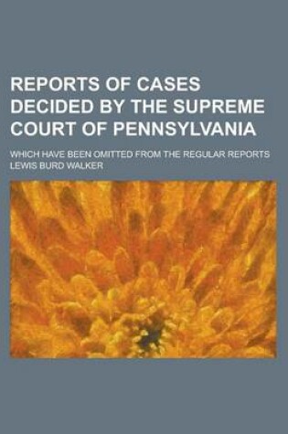 Cover of Reports of Cases Decided by the Supreme Court of Pennsylvania; Which Have Been Omitted from the Regular Reports