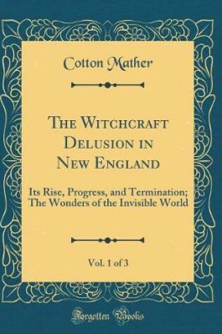 Cover of The Witchcraft Delusion in New England, Vol. 1 of 3