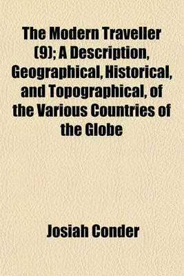 Book cover for The Modern Traveller (Volume 9); A Description, Geographical, Historical, and Topographical, of the Various Countries of the Globe