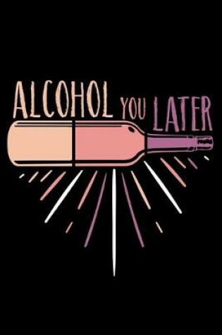Cover of Alcohol you Later