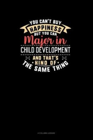 Cover of You Can't Buy Happiness But You Can Major In Child Development and That's Kind Of The Same Thing