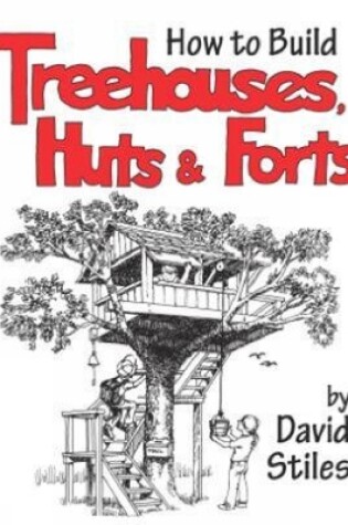 Cover of How to Build Treehouses, Huts and Forts