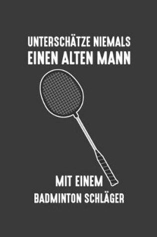 Cover of Unterschatze niemals einen alten Mann mit einem Badminton-Schlager