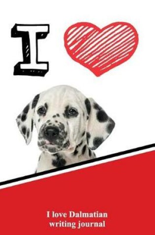 Cover of I Love Dalmatian Writing Journal