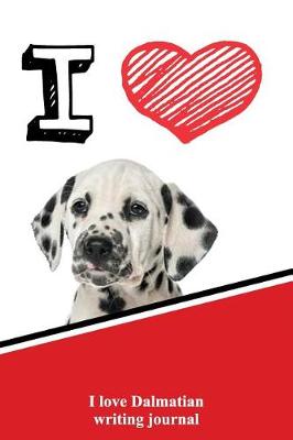 Book cover for I Love Dalmatian Writing Journal