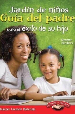Cover of Jardin de ninos: Guia del padre para el exito de su hijo (Kindergarten Parent Guide for Your Child's Success) (Spanish Version)