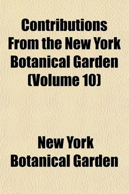 Book cover for Contributions from the New York Botanical Garden (Volume 10)